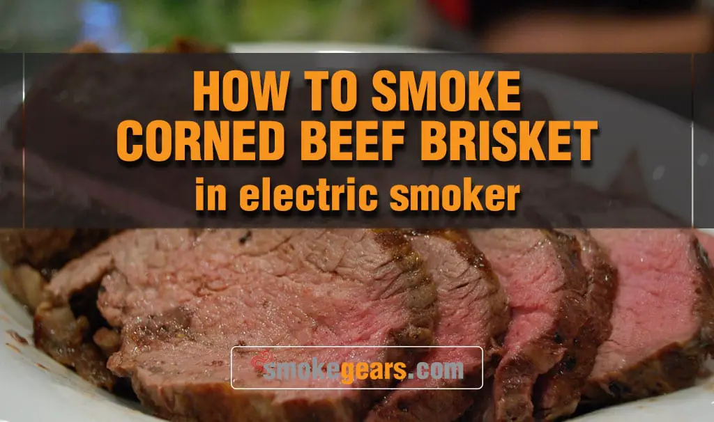 How to smoke corned beef brisket in electric smoker