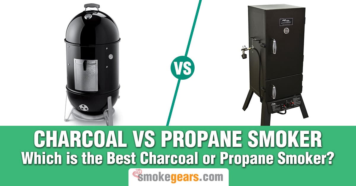 Charcoal Smoker vs Propane Smoker: Which is Best Charcoal or Propane Smoker?