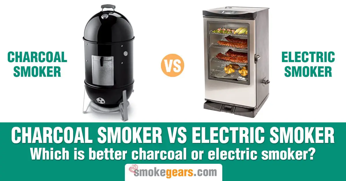 Charcoal Smoker vs electric smoker: Which is better charcoal or electric smoker?