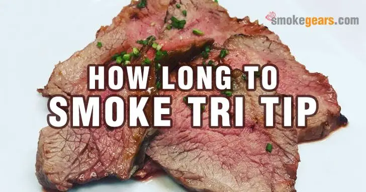 How Long to Smoke Tri Tip