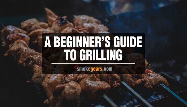 A Beginners Guide to Grilling