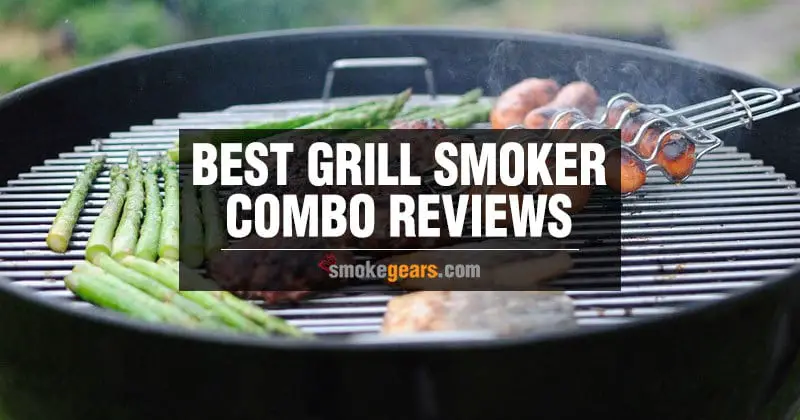 Best Grill Smoker Combo Reviews
