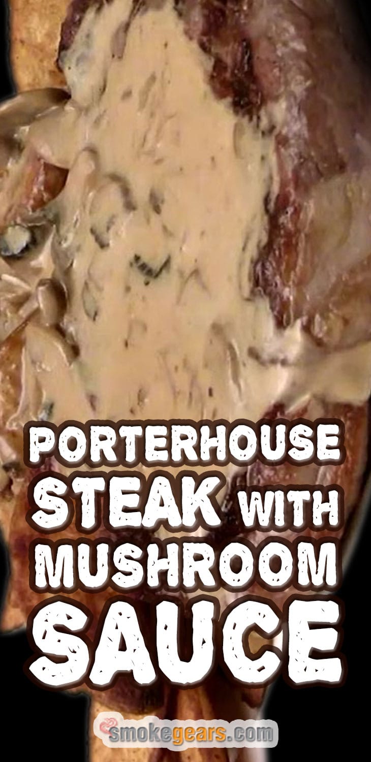 Porterhouse Steak with Mushroom Sauce