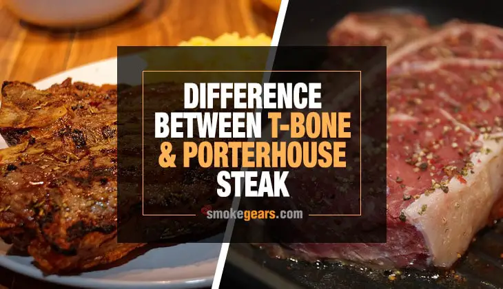 Difference Between T Bone and Porterhouse Steak