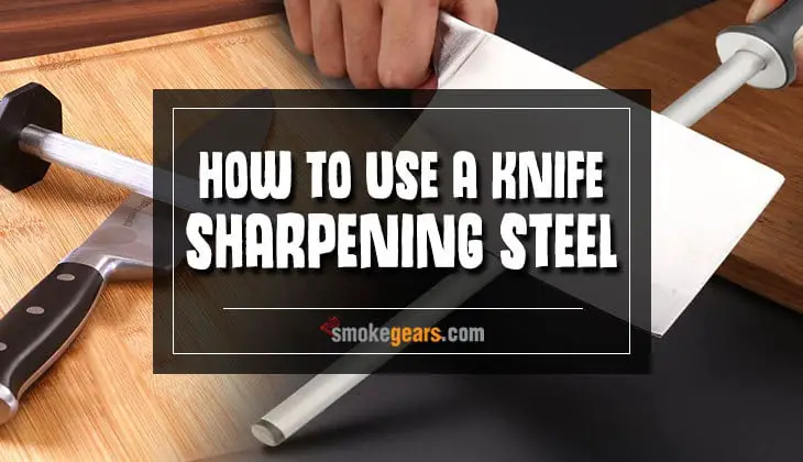 How to Use a Sharpening Steel